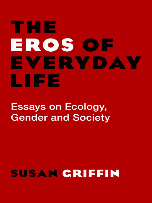 Title details for The Eros of Everyday Life by Susan Griffin - Available